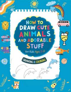 How To Draw Cute Animals And Adorable Stuff for kids 5-12