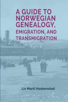 A Guide to Norwegian Genealogy Emigration and Transmigration