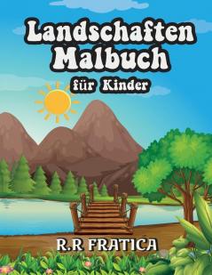 Landschaften Malbuch fur Kinder: Entspannendes Malbuch für Kinder und Jugendliche mit lustigen und einfachen Ausmal-Seiten mit wunderschönen Landschaften