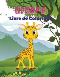 Girafe Livre de Coloriage: Livre de coloriage des girafes pour enfants: Amazing Giraffe Coloring Book Fun Coloring Book for Kids Ages 3 - 8