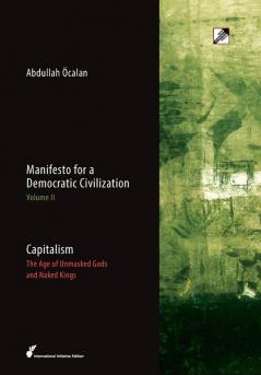 Capitalism: The Age of Unmasked Gods and Naked Kings: 2 (Manifesto for a Democratic Civilization)