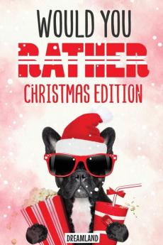 Would You Rather Christmas Edition: A Silly Activity Game Book For Kids Hilarious Jokes The Whole Family Will Love: 1 (Christmas Gift Ideas)