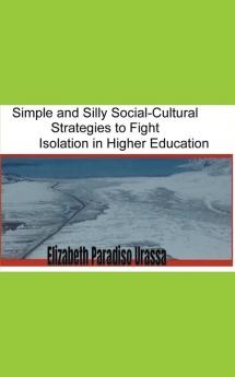 Simple and Silly Social -Cultural Strategies to Fight Isolation in Higher Education