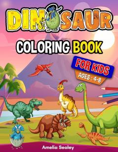 Dinosaur Coloring Book for Kids: Dino Coloring Book Fun Children's Coloring Book for Boys and Girls for Relaxation and Stress Relief