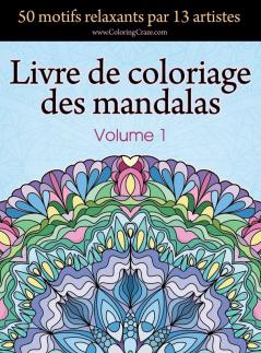 Livre de coloriage des mandalas: 50 motifs relaxants par 13 artistes coloration de présence attentive pour les adultes volume 1 (Collection de Mandala Libérateur de Stress)