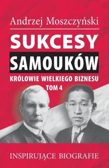 Sukcesy samoukow - Krolowie wielkiego biznesu. Tom 4