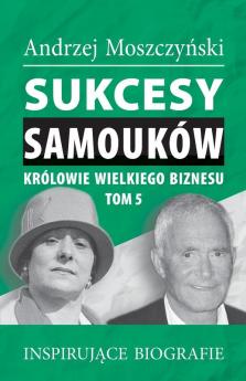 Sukcesy samoukow - Krolowie wielkiego biznesu. Tom 5