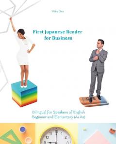 First Japanese Reader for Business: Bilingual for Speakers of English Beginner (A1) Elementary (A2): 12 (Graded Japanese Readers)