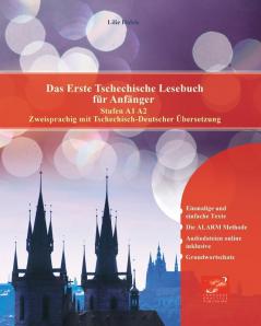Das Erste Tschechische Lesebuch Für Anfänger: Stufen A1 Und A2 Zweisprachig Mit Tschechisch-Deutscher Übersetzung (Gestufte Tschechische Lesebücher) (German Edition)