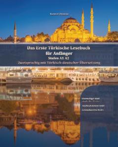 Das Erste Türkische Lesebuch Für Anfänger: Stufen A1 A2 Zweisprachig Mit Türkisch-Deutscher Übersetzung (Gestufte Türkische Lesebücher) (German Edition)