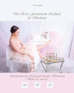 Das Erste Französische Lesebuch Für Studenten: Zweisprachig Mit Französisch-Deutscher Übersetzung Stufe A1 Und A2 (Gestufte Französische Lesebücher) (German Edition)