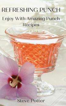 Refreshing Punch: Enjoy With Amazing Punch Recipes