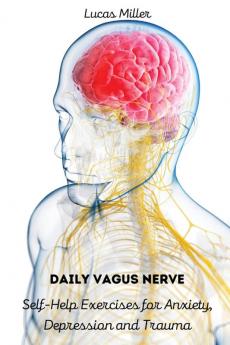 Daily Vagus Nerve: Self-Help Exercises for Anxiety Depression and Trauma