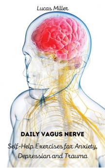 Daily Vagus Nerve: Self-Help Exercises for Anxiety Depression and Trauma