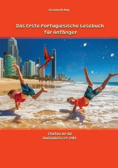 Das Erste Portugiesische Lesebuch Für Anfänger: Stufen A1 Und A2 Zweisprachig Mit Portugiesisch-Deutscher Übersetzung (Gestufte Portugiesische Lesebücher) (German Edition)