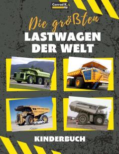 Die Größten Lastwagen Der Welt: Ein Buch Für Kinder Über Große Lastwagen, Muldenkipper Und Baufahrzeuge Für Kleinkinder, Vorschulkinder Im Alter Von 2-4 Jahren Und 4-8 Jahren (German Edition)