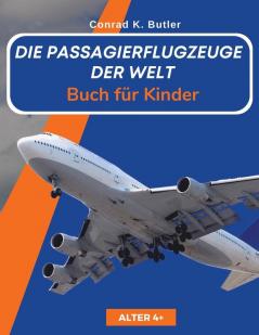 Die Passagierflugzeuge Der Welt Für Kinder: Ein Buch Über Passagierflugzeuge Für Kinder Und Jugendliche, Geschenk Für Junge Liebhaber Von Flugzeugspottern (German Edition)