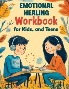 Emotional Healing Workbook for Kids and Teens