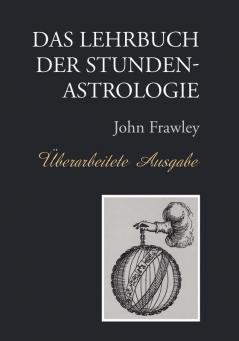 Das Lehrbuch Der Stundenastrologie - Überarbeitete Ausgabe (German Edition)