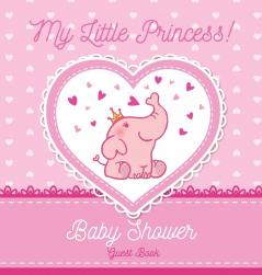 My Little Princess: Baby Shower Guest Book with Elephant Girl and Pink Theme Personalized Wishes for Baby & Advice for Parents Sign In Gift Log and Keepsake Photo Pages (Hardback)