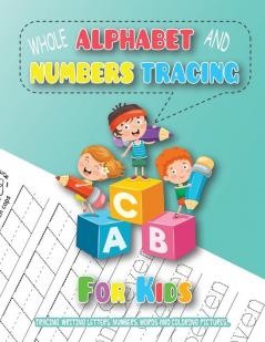 Whole Alphabet and Numbers Tracing for Kids: Tracing Writing Letters Numbers Words and Coloring Pictures Learning to Write the Alphabet and Numbers for Kids up to 6