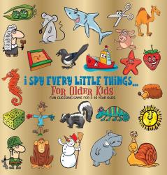 I Spy Every Little Things for Older Kids: Fun Guessing Game for 5-10 Year Olds Hardback