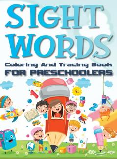 Sight Words Coloring And Tracing Book For Preschoolers: Basic Activity Workbook for Beginning Readers Easy Write Learn Practice Pages Hardback