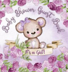 It's a Girl! Baby Shower Guest Book: Book for a Joyful Event - Teddy Bear & Purple Theme Personalized Wishes Parenting Advice Sign-In Gift Log Keepsake Photos - Hardback