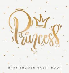 Princess: Baby Shower Guest Book with Girl Gold Royal Crown Theme Personalized Wishes for Baby & Advice for Parents Sign In Gift Log and Keepsake Photo Pages (Hardback)