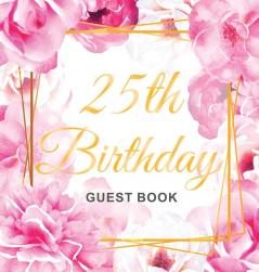 25th Birthday Guest Book: Keepsake Gift for Men and Women Turning 25 - Hardback with Cute Pink Roses Themed Decorations & Supplies Personalized Wishes Sign-in Gift Log Photo Pages