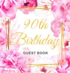 90th Birthday Guest Book: Keepsake Gift for Men and Women Turning 90 - Hardback with Cute Pink Roses Themed Decorations & Supplies Personalized Wishes Sign-in Gift Log Photo Pages