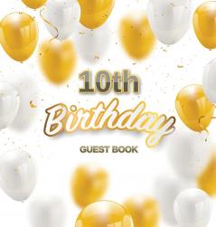 10th Birthday Guest Book: Keepsake Gift for Men and Women Turning 10 - Hardback with Funny Gold-White Balloons Themed Decorations and Supplies Personalized Wishes Gift Log Sign-in Photo Pages