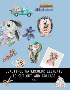 Beautiful watercolor elements to cut out and collage vol.2: Elements for scrapbooking collages decoupage and mixed media arts