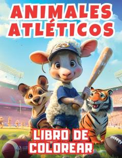 Animales Atléticos Libro De Colorear: Libro De Actividades Divertido Y Educativo Con Encantadores Animales Deportivos. Perfecto Para Que Los Niños ... Letras. Pequeños De 3 A 8 (Spanish Edition)