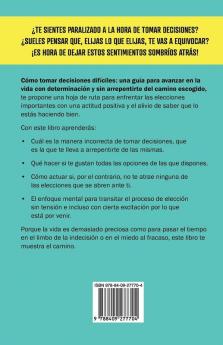 Como tomar decisiones dificiles: Una guía para avanzar en la vida con determinación y sin arrepentirte del camino escogido