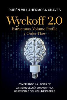 Wyckoff 2.0: Estructuras Volume Profile y Order Flow: Combinando la lógica de la Metodología Wyckoff y la objetividad del Volume Profile