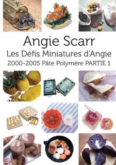 Les Défis Miniatures d'Angie: 2000-2005 Pâte Polymère PARTIE 1