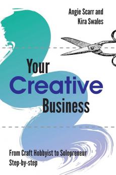 Your Creative Business: from craft hobbyist to solopreneur step-by-step