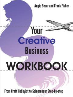 Your Creative Business WORKBOOK: From Craft Hobbyist to Solopreneur Step-by-step: 2