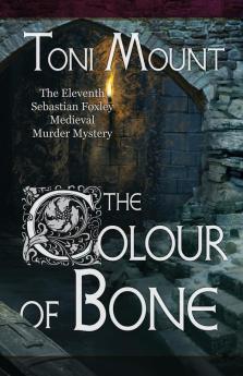 The Colour of Bone: A Sebastian Foxley Medieval Murder Mystery: 11 (Sebastian Foxley Medieval Mystery)