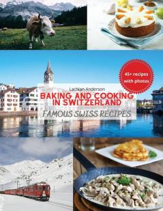 Baking and Cooking in Switzerland: Famous Swiss Recipes