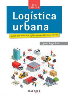 Logística Urbana: Manual Para Operadores Logísticos Y Administraciones Públicas (Spanish Edition)