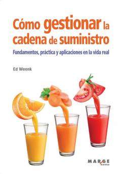 Cómo Gestionar La Cadena De Suministro: Fundamentos, Práctica Y Aplicaciones En La Vida Real (Spanish Edition)