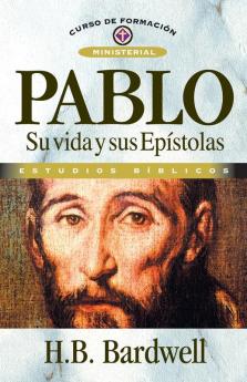 Pablo: Su Vida Y Sus Ep stolas (Curso de Formacion Ministerial: Estudio Biblico)