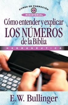 Cómo Entender Y Explicar Los Números de la Biblia (Curso De Formacion Ministerial)