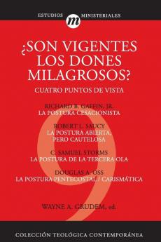 Son Vigentes los Dones Milagrosos?: Cuatro Puntos de Vista: 09 (Coleccion Teologica Contemporanea)