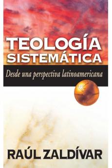 Teologia Sistematica de Zaldivar: Desde Una Perspectiva Latinoamericana