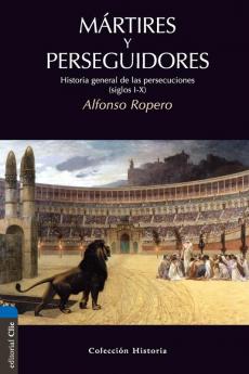 Martires y perseguidores: Historia de la iglesia desde el sufrimiento y la persecución (Coleccion Historia)