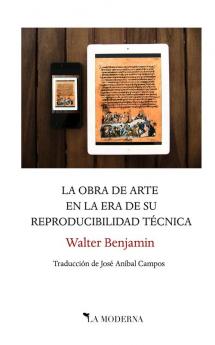 La obra de arte en la era de su reproducibilidad técnica: Traducción de José Aníbal Campos