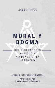 Moral y Dogma del Rito Escoc��s Antiguo y Aceptado